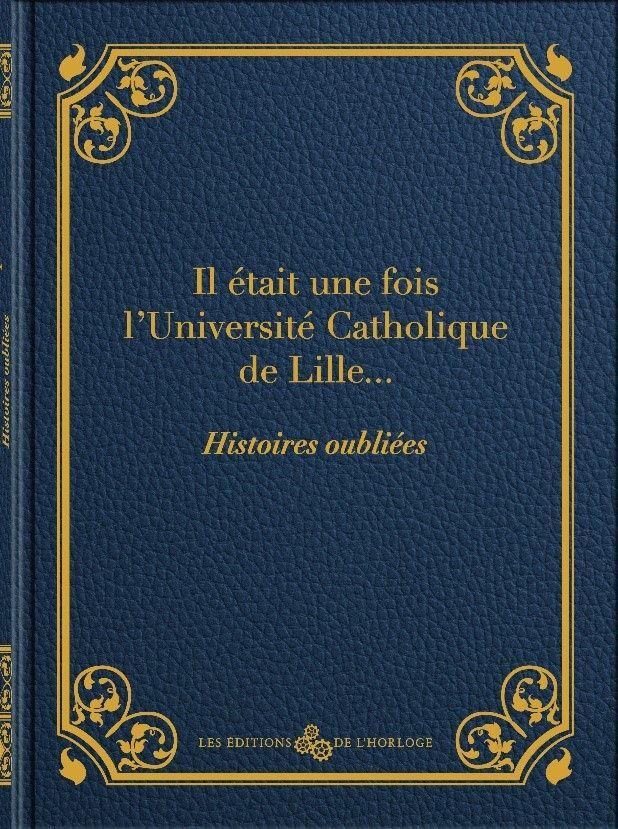 Il était une fois l&#39;Université Catholique... Histoires oubliées
